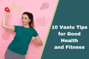 10 Vastu Tips for Good Health and Fitness