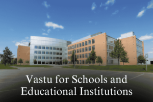 Vastu for Schools and Educational Institutions